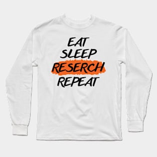 Eat Sleep Reserch Repeat Long Sleeve T-Shirt